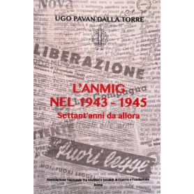 L' Anmig nel 1943 - 1945. Settant'anni da allora