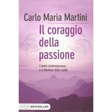 Il coraggio della passione. L'uomo contemporaneo e il dilemma della scelta