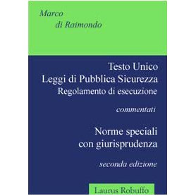 Testo unico. Leggi di pubblica sicurezza. Regolamento di esecuzione