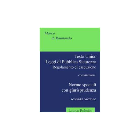 Testo unico. Leggi di pubblica sicurezza. Regolamento di esecuzione