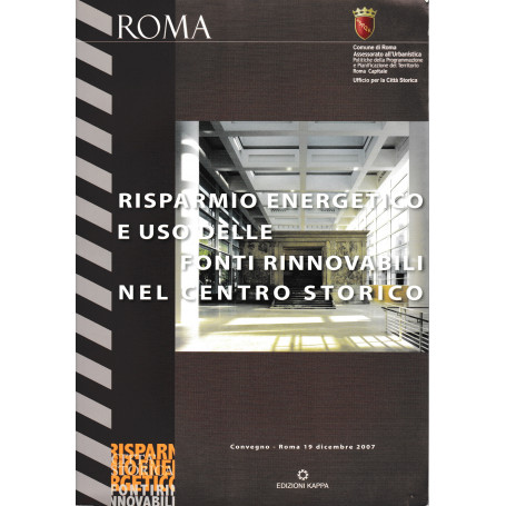 Risparmio energetico e uso delle fonti rinnovabili nel centro storico. Convegno - Roma 19 Dic. 2007