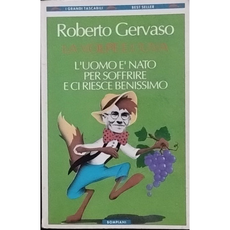 La volpe e l'uva. L'uomo è nato per soffrire e ci riesce benissimo.