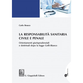 La responsabilità sanitaria civile e penale. Orientamenti giurisprudenziali e dottrinali dopo la legge Gelli-Bianco.