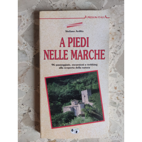 A piedi nelle Marche: 96 passeggiata escursioni e trekking alla scoperta della natura