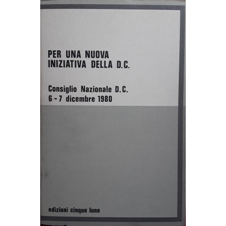 Per una nuova iniziativa della D.C. Consiglio Nazionale D.C. 6-7 dicembre 1980