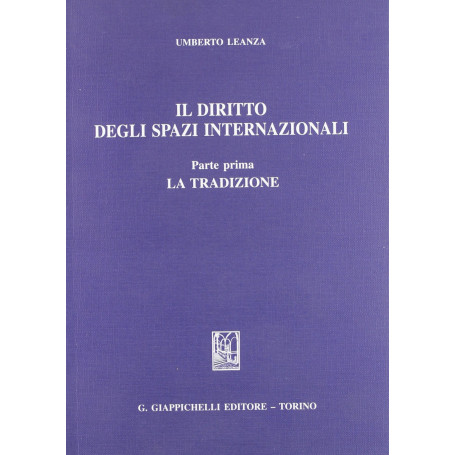 Il diritto degli spazi internazionali. La tradizione (Vol. 1)