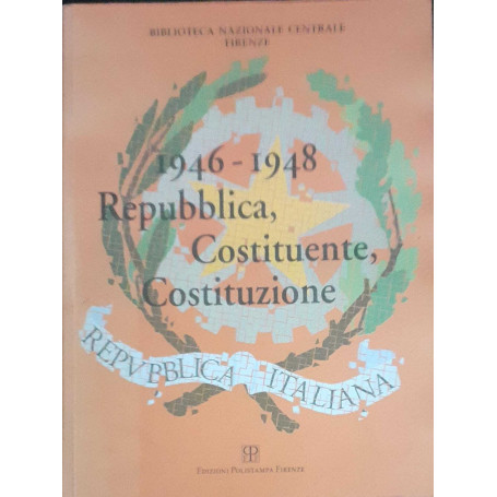 1946-1948. Repubblica Costituente Costituzione. Mostra storica bibliografica documentaria