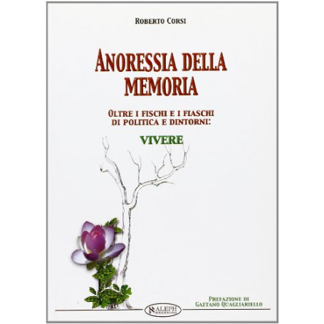 Anoressia della memoria. Oltre i fischi e fiaschi della politica e dintorni: vivere