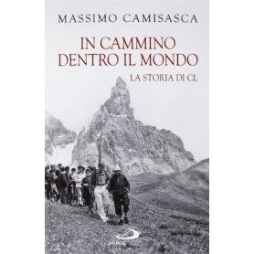 In cammino dentro il mondo. La storia di CL 1954-1984