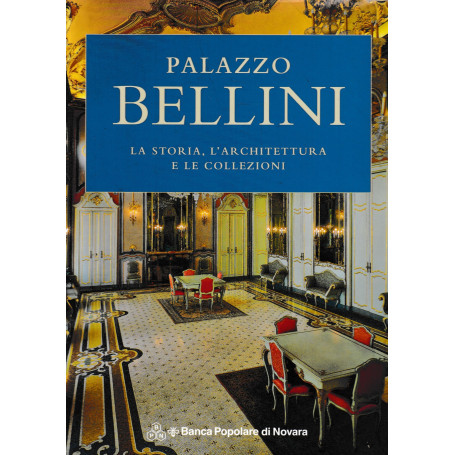 Palazzo Bellini. La storia l'architettura e le collezioni.