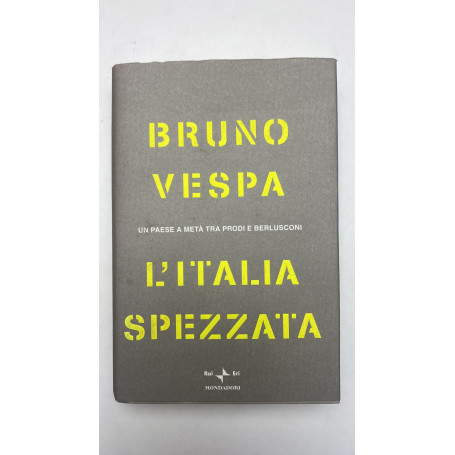 L'Italia spezzata. Un paese a metà tra Prodi e Berlusconi