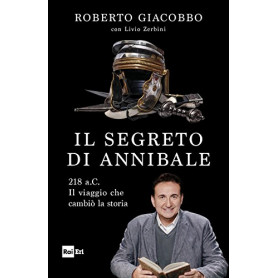 Il segreto di Annibale. 218 a.C. Il viaggio che cambiò la storia