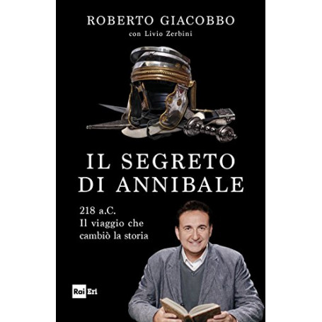 Il segreto di Annibale. 218 a.C. Il viaggio che cambiò la storia