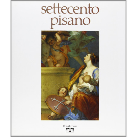 Settecento pisano: pittura e scultura a Pisa nel secolo XVIII