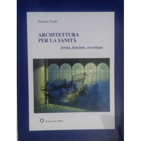 Architettura per la Sanità. Forma  funzione  tecnologia