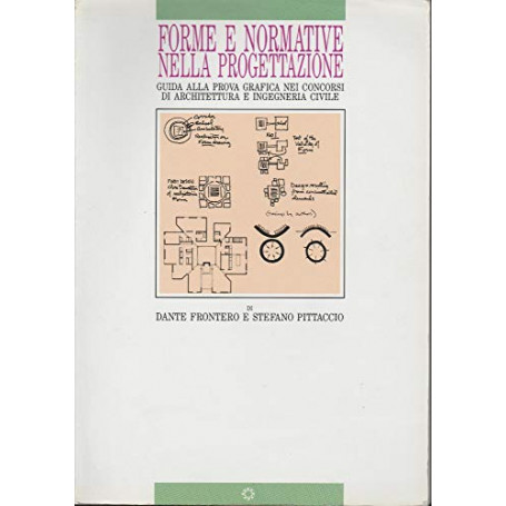 Forme e normative nella progettazione. Guida alla prova grafica nei concorsi di architettura e ingegneria civile