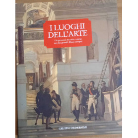 I luoghi dell'arte. Un percorso tra arte e storia nei più grandi Musei europei