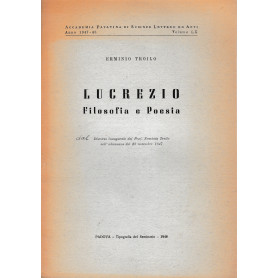 Lucrezio. Filosofia e Poesia. Discorso inaugurale del prof. Erminio Troilo nell'adunanza del 23 Nov. 1947Librisaggi