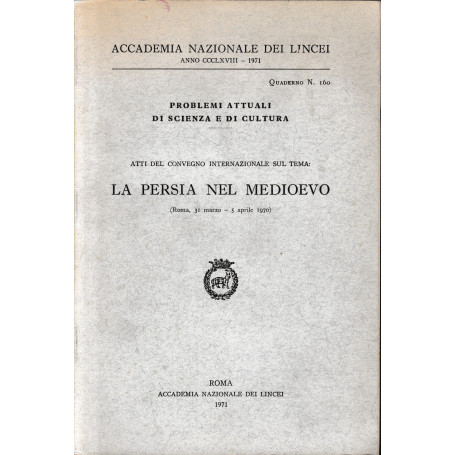 Atti del Convegno Internazionale sul tema: La Persia nel medioevo (Roma 31 Marzo - 5 Aprile 1970)