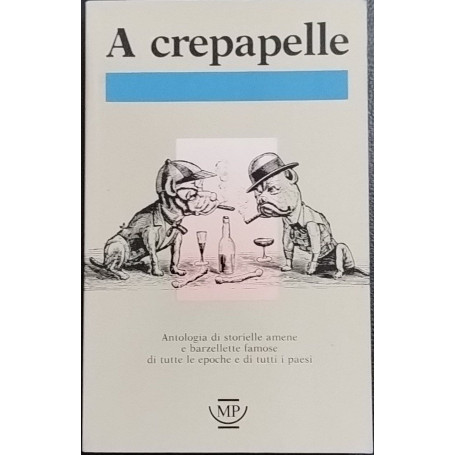 A crepapelle. Antologia di storielle amene e barzellette famose di tutte le epoche e di tutti i paesi