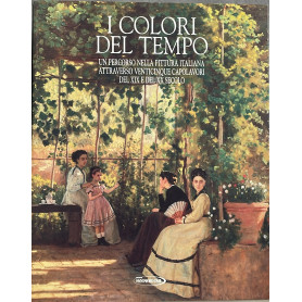 I colori del tempo 2. Un percorso nella pittura italiana attraverso 25 capolavori del XIX e del XX secolo