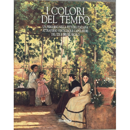 I colori del tempo 2. Un percorso nella pittura italiana attraverso 25 capolavori del XIX e del XX secolo