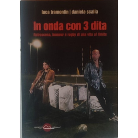 In onda con 3 dita. Retroscena humour e rugby di una vita al limite