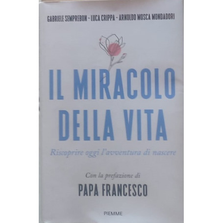 Il miracolo della vita. Riscoprire oggi l'avventura di nascere