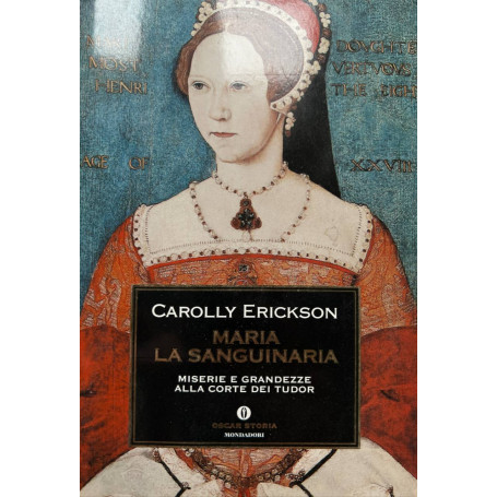 Maria la sanguinaria. Miserie e grandezze alla corte dei Tudor