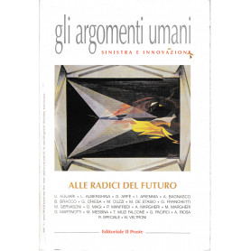 Gli argomenti umani. Sinistra e innovazione. Alle radici del futuro. Anno I - n°1 Genn. 2000