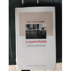 La guerra fredda: cinquant'anni di paura e di speranza