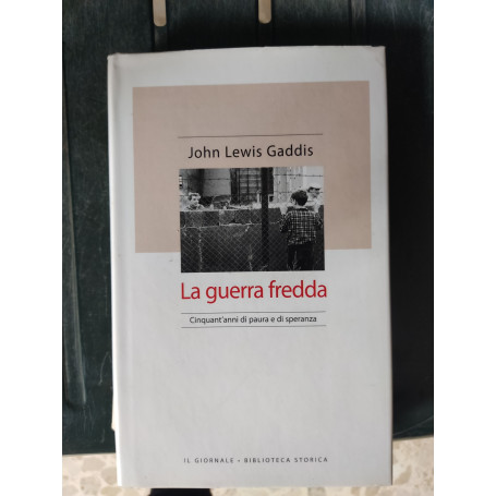 La guerra fredda: cinquant'anni di paura e di speranza