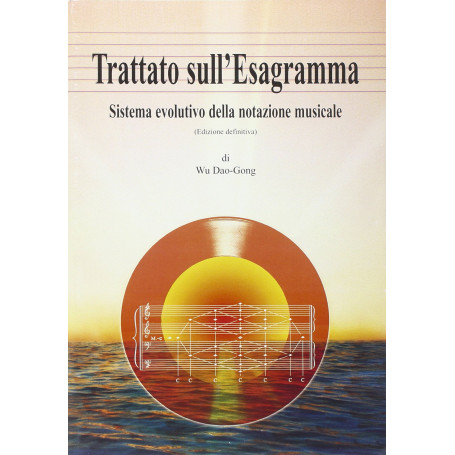 Trattato sull'esagramma. Sistema evolutivo della notazione musicale.