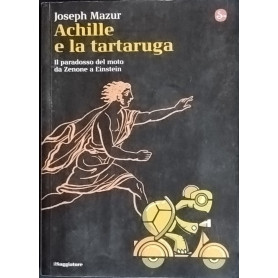 Achille e la tartaruga. Il paradosso del moto da Zenone a Einstein