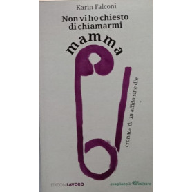 Non vi ho chiesto di chiamarmi mamma. Cronaca di un affido sine die