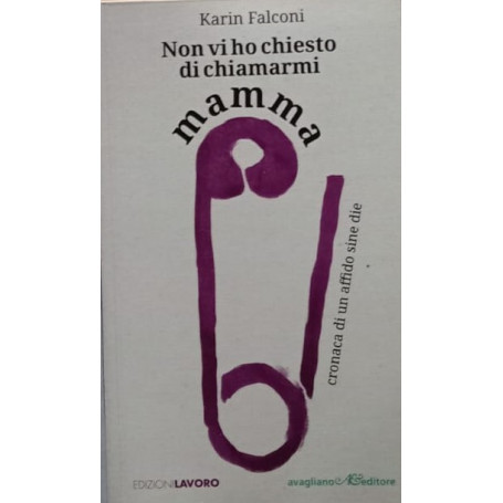 Non vi ho chiesto di chiamarmi mamma. Cronaca di un affido sine die