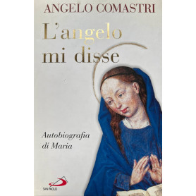 L'angelo mi disse. Autobiografia di Maria