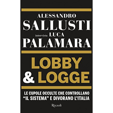 Lobby & logge. Le cupole occulte che controllano il sistemaÂ» e divorano l'Italia