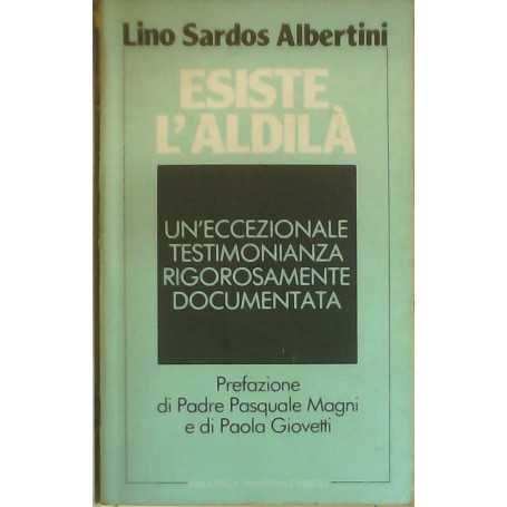 Esiste l'aldilàÂ  : un'eccezionale testimonianza rigorosamente documentata