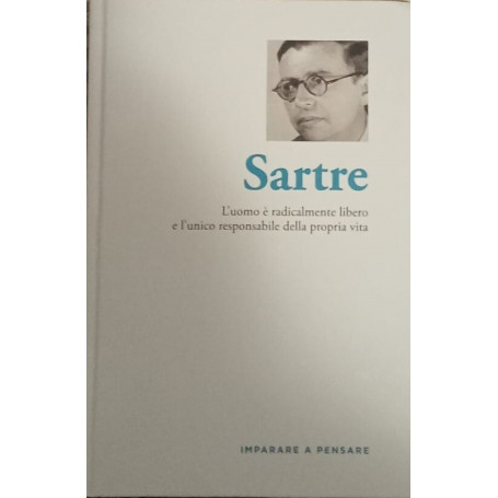 Sartre. L'uomo è radicalmente libero e l'unico responsabile della propria vita