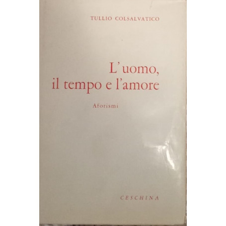 L' uomo il tempo e l'amore. Aforismi