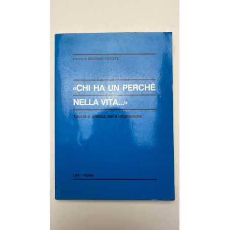 Chi ha un perché nella vita.. Teoria e pratica della logoterapia