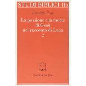 La passione e la morte di Gesù nel racconto di Luca. La passione e la morte (Vol. 2)Librisaggi