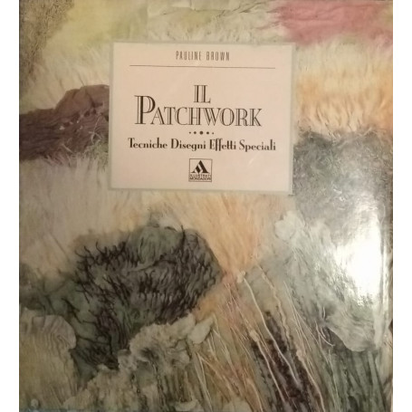 Il patchwork. Tecniche disegni. effetti speciali