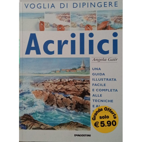 Acrilici : una guida illustrata facile e completa alle tecniche e ai materiali