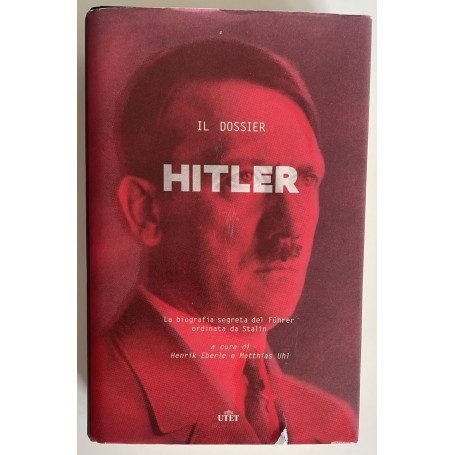 Il dossier Hitler. La biografia segreta del Fuhrer ordinata da Stalin