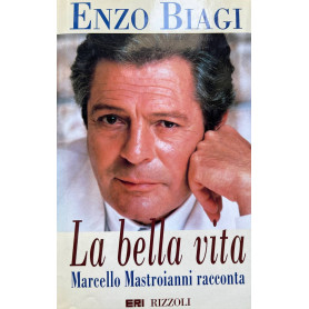 La bella vita. Marcello Mastroianni racconta.