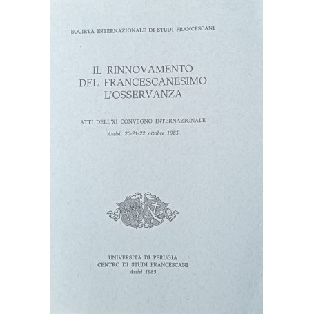 Il rinnovamento del francescanesimo: l'osservanza - Atti dell'XI Convegno internazionale Assisi 20-21-22 ottobre 1983