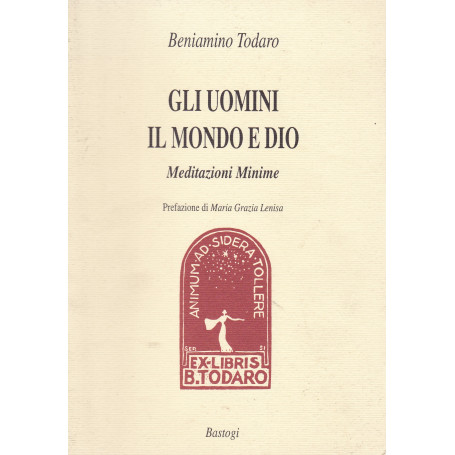 Gli uomini il Mondo e Dio. Meditazioni Minime.