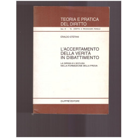 L'accertamento della verità in dibattimento La difesa e l'accusa nella formazione della prova